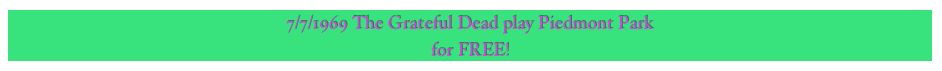 7/7/1969 The Grateful Dead play Piedmont Park&#10;for FREE!