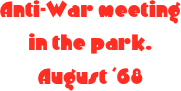 Anti-War meeting in the park. August &lsquo;68
