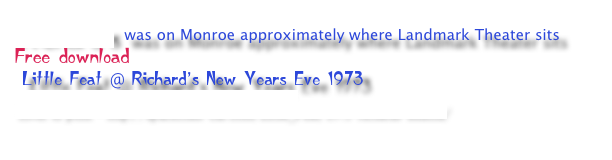 Richard&rsquo;s was on Monroe approximately where Landmark Theater sits
Free download
 Little Feat @ Richard&rsquo;s New Years Eve 1973
http://www.archive.org/details/lf1973-01-01.flacf
cover to print - http://spacecoast-cdr.com/Little_Feat/1973-richards-atlanta/