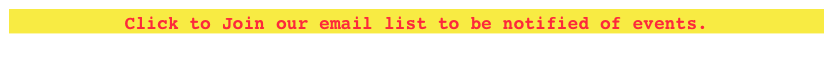 Click to Join our email list to be notified of events.