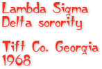 Lambda Sigma Delta sorority
Tift Co. Georgia 1968